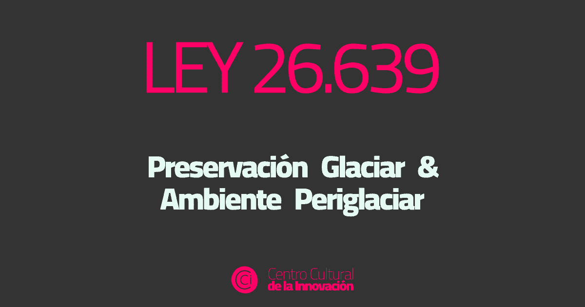 LEY 26 639 preservacion glaciar ambiental cci